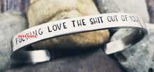 Load image into Gallery viewer, Mature I Fucking Love the Shit out of You Cuff Bracelet - Silver Cuff Bracelet -Mature Daughter Gifts Adult Gifts for her Offensive Quotes