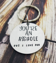 Load image into Gallery viewer, Funny Boyfriend Gift - Husband gifts - You&#39;re an Asshole but I love you Keychain - Funny Guy gifts - Adult Accessories for Men Birthday Gift