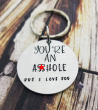 Load image into Gallery viewer, Funny Boyfriend Gift - Husband gifts - You&#39;re an Asshole but I love you Keychain - Funny Guy gifts - Adult Accessories for Men Birthday Gift