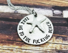 Load image into Gallery viewer, Mature Necklace - Take me to the fucking beach - Starfish Necklace - Friend Gift - Summer Jewelry - Beach Jewelry - Funny Quote Necklace