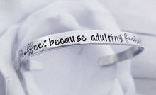 Load image into Gallery viewer, Coffee Because Adulting Fucking sucks Bracelet - Coffee Cuff bracelet - Coffee lover Gift - Silver Cuff Bangle Bracelet - Caffeine Quotes