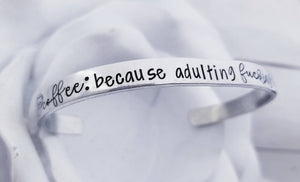 Coffee Because Adulting Fucking sucks Bracelet - Coffee Cuff bracelet - Coffee lover Gift - Silver Cuff Bangle Bracelet - Caffeine Quotes
