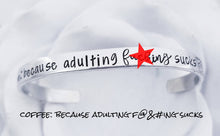 Load image into Gallery viewer, Coffee Because Adulting Fucking sucks Bracelet - Coffee Cuff bracelet - Coffee lover Gift - Silver Cuff Bangle Bracelet - Caffeine Quotes