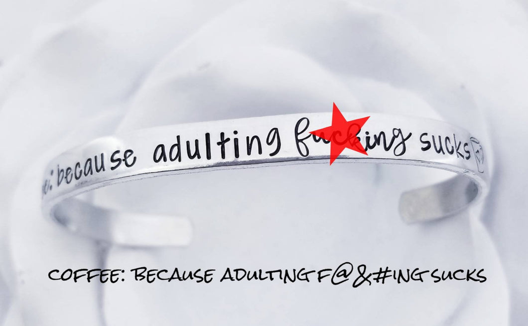 Coffee Because Adulting Fucking sucks Bracelet - Coffee Cuff bracelet - Coffee lover Gift - Silver Cuff Bangle Bracelet - Caffeine Quotes