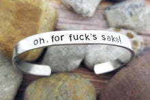 Load image into Gallery viewer, Oh, for fuck&#39;s sake Bracelet - Funny Jewelry - Fuck Jewelry Fuck&#39;s Sake Quote Jewelry - Stamped Jewelry Personalize it - Fuck Cuff Bracelet