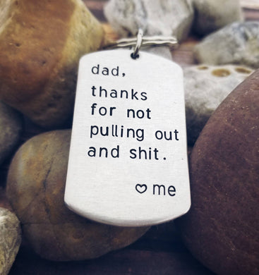 Funny Dad Gift - Thanks Dad for not pulling out and shit - Funny Adult Humor Gifts - Dad Gag Gift - Sexual Keychain - Father's Day Gift Fun