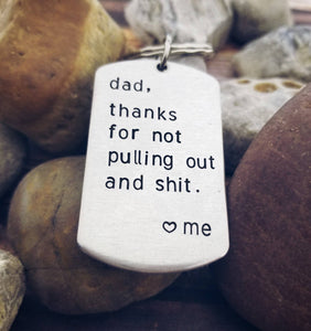 Funny Dad Gift - Thanks Dad for not pulling out and shit - Funny Adult Humor Gifts - Dad Gag Gift - Sexual Keychain - Father's Day Gift Fun