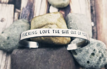 Load image into Gallery viewer, Mature I Fucking Love the Shit out of You Cuff Bracelet - Silver Cuff Bracelet -Mature Daughter Gifts Adult Gifts for her Offensive Quotes