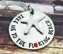 Load image into Gallery viewer, Mature Necklace - Take me to the fucking beach - Starfish Necklace - Friend Gift - Summer Jewelry - Beach Jewelry - Funny Quote Necklace