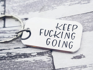 Keep Fucking Going Keychain - Inspirational Keychain - Offensive Gifts - Hand Stamped - Custom Keychain Fuck - Fuck Jewelry -Mature Gifts