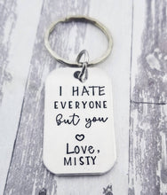 Load image into Gallery viewer, Anniversary Gift - Best Friend Gift - Funny keychain - I hate everyone, but you - Personalized Keychain- Boyfriend Gifts Wife Gift- Besties