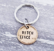 Load image into Gallery viewer, Bitch Keychain - Bitch Since Penny Keychain - Funny Sister Gift Mom Gift - Funny Daughter Gift - Birthday Penny Key Chain -Choose the Year