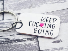 Load image into Gallery viewer, Keep Fucking Going Keychain - Inspirational Keychain - Offensive Gifts - Hand Stamped - Custom Keychain Fuck - Fuck Jewelry -Mature Gifts