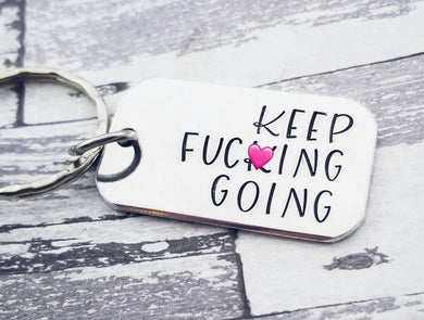 Keep Fucking Going Keychain - Inspirational Keychain - Offensive Gifts - Hand Stamped - Custom Keychain Fuck - Fuck Jewelry -Mature Gifts