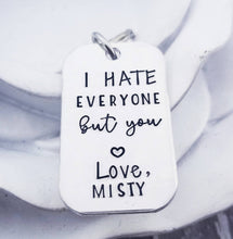 Load image into Gallery viewer, Anniversary Gift - Best Friend Gift - Funny keychain - I hate everyone, but you - Personalized Keychain- Boyfriend Gifts Wife Gift- Besties