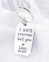 Load image into Gallery viewer, Anniversary Gift - Best Friend Gift - Funny keychain - I hate everyone, but you - Personalized Keychain- Boyfriend Gifts Wife Gift- Besties