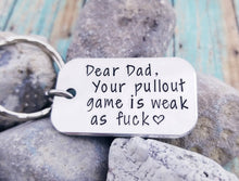 Load image into Gallery viewer, Funny Dad Gift - Dad Birthday Gift - Father&#39;s Day Gift Funny - Mature Dad Keychain - Your Pullout Game is Weak as Fuck- Dear Dad Key Chain