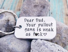 Load image into Gallery viewer, Funny Dad Gift - Dad Birthday Gift - Father&#39;s Day Gift Funny - Mature Dad Keychain - Your Pullout Game is Weak as Fuck- Dear Dad Key Chain