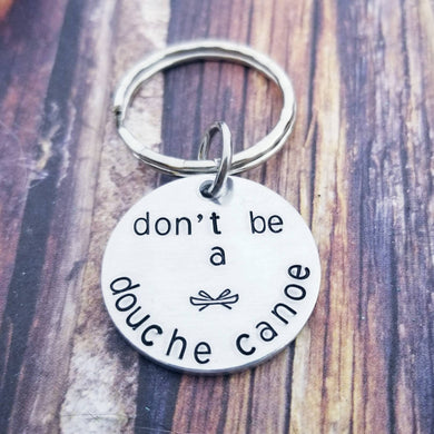 Don't be a Douche Canoe Keychain - Funny Friend Gifts for Her - Sister Gag Gift - Douche Canoe - Adult Gifts - Bachelorette Party Favors