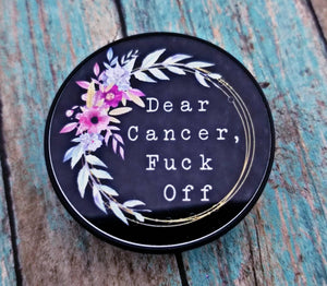 Dear Cancer Phone Grip- Fuck Cancer - Cancer Survivor Gift- Cancer Warrior - Mature Gifts- Fuck Off Cancer - You Picked the wrong bitch