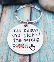 Load image into Gallery viewer, Dear Cancer Keychain  - Cancer Survivor Gift  Fuck Cancer You picked the wrong bitch -End of Chemo Gift Cancer Awareness - Mature Keychain